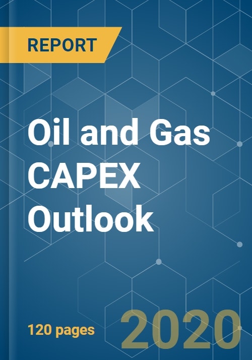 Oil and Gas CAPEX Outlook Growth, Trends, and Forecasts (2020 2025)