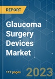 Glaucoma Surgery Devices Market - Growth, Trends, COVID-19 Impact, and Forecasts (2023-2028)- Product Image