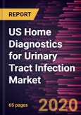 US Home Diagnostics for Urinary Tract Infection Market Forecast to 2027 - COVID-19 Impact and Country Analysis By Form Type and Distribution Channel- Product Image