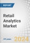 Retail Analytics Market by Offering (Software, Services), Business Function (Sales and Marketing, Finance and Accounting), Application (Order Fulfillment and Returns Management, Merchandize Planning), End User and Region - Forecast to 2029 - Product Image