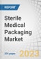 Sterile Medical Packaging Market by Material (Plastic, Metal, Paper & Paperboard, Glass), Type (Thermoform Trays, Sterile Bottles & Containers, Pre-fillable Inhalers), Sterilization Method, Application, and Region - Forecast to 2028 - Product Image