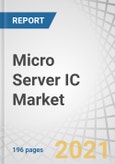 Micro Server IC Market with COVID-19 Impact Analysis by Offering (Hardware, Software), Processor Type (X86, ARM) Application (Web Hosting & Enterprise Applications, Analytics & Cloud Computing, Edge Computing), End-user, and Region - Forecast to 2026- Product Image