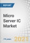 Micro Server IC Market with COVID-19 Impact Analysis by Offering (Hardware, Software), Processor Type (X86, ARM) Application (Web Hosting & Enterprise Applications, Analytics & Cloud Computing, Edge Computing), End-user, and Region - Forecast to 2026 - Product Thumbnail Image