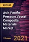 Asia Pacific Pressure Vessel Composite Materials Market Forecast to 2027 - COVID-19 Impact and Analysis - by Type Material and End User - Product Thumbnail Image