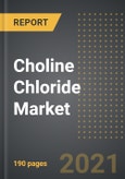 Choline Chloride Market (Value, Volume) - Analysis By Form, End-User, By Region, By Country (2021 Edition): Market Insights, Covid-19 Impact, Competition and Forecast (2021-2026)- Product Image