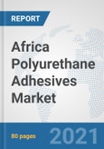 Africa Polyurethane Adhesives Market: Prospects, Trends Analysis, Market Size and Forecasts up to 2026- Product Image