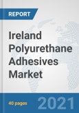 Ireland Polyurethane Adhesives Market: Prospects, Trends Analysis, Market Size and Forecasts up to 2026- Product Image