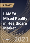 LAMEA Mixed Reality in Healthcare Market By Component, By Application, By End User, By Country, Industry Analysis and Forecast, 2020 - 2026- Product Image