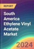 South America Ethylene Vinyl Acetate (EVA) Market Analysis Plant Capacity, Production, Operating Efficiency, Technology, Demand & Supply, Grade, Application, End Use, Regional Demand, 2015-2030- Product Image