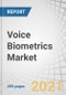 Voice Biometrics Market by Component, Type (Active and Passive), Application (Authentication and Customer Verification, Transaction Processing), Authentication Process, Organization Size, Deployment Mode, Vertical, and Region - Global Forecast to 2026 - Product Thumbnail Image