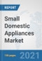 Small Domestic Appliances Market: Global Industry Analysis, Trends, Market Size, and Forecasts up to 2026 - Product Thumbnail Image