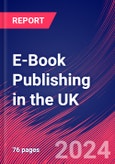 E-Book Publishing in the UK - Market Size, Industry Analysis, Trends and Forecasts (2024-2029)- Product Image