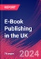 E-Book Publishing in the UK - Market Size, Industry Analysis, Trends and Forecasts (2024-2029) - Product Image