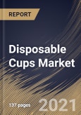 Disposable Cups Market By Product (Foam, Plastic and Paper), By End Use (Commercial, Institutional and Household), By Regional Outlook, Industry Analysis Report and Forecast, 2020 - 2026- Product Image