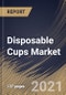 Disposable Cups Market By Product (Foam, Plastic and Paper), By End Use (Commercial, Institutional and Household), By Regional Outlook, Industry Analysis Report and Forecast, 2020 - 2026 - Product Thumbnail Image