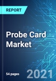 Probe Card Market: Size, Trends & Forecasts (2021-2025 Edition)- Product Image