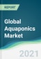 Global Aquaponics Market Forecasts 2021-2026 - Product Thumbnail Image