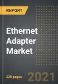 Ethernet Adapter Market - Analysis By Type (Internal, External), Bandwidth Type, Application, By Region, By Country (2021 Edition): Market Insights, Covid-19 Impact, Competition and Forecast (2021-2026)- Product Image