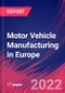 Motor Vehicle Manufacturing in Europe - Industry Market Research Report - Product Thumbnail Image