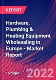 Hardware, Plumbing & Heating Equipment Wholesaling in Europe - Industry Market Research Report- Product Image