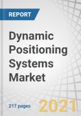 Dynamic Positioning Systems Market by Equipment type (Class 1, class 2, class 3), Application (Bulk Carrier, Gas Tanker, Ferries, Cruise, Amphibious, Destroyer, Frigate), End Use (OEM, Retrofit), Type, Sub-system, and Region - Forecast to 2026- Product Image