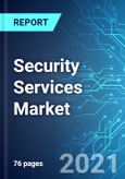 Security Services Market: Size, Trends and Forecasts (2021-2025 Edition)- Product Image