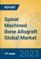 Spinal Machined Bone Allograft Global Market Insights 2023, Analysis and Forecast to 2028, by Manufacturers, Regions, Technology, Application, Product Type - Product Thumbnail Image