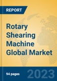Rotary Shearing Machine Global Market Insights 2023, Analysis and Forecast to 2028, by Manufacturers, Regions, Technology, Application, Product Type- Product Image
