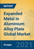 Expanded Metal in Aluminium Alloy Plate Global Market Insights 2021, Analysis and Forecast to 2026, by Manufacturers, Regions, Technology, Application, Product Type- Product Image