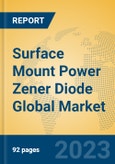 Surface Mount Power Zener Diode Global Market Insights 2023, Analysis and Forecast to 2028, by Manufacturers, Regions, Technology, Application, Product Type- Product Image