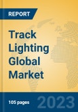 Track Lighting Global Market Insights 2023, Analysis and Forecast to 2028, by Manufacturers, Regions, Technology, Application, Product Type- Product Image