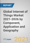 Global Internet of Things (IoT) Market 2021-2026 by Component, Application and Geography- Product Image