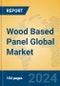Wood Based Panel Global Market Insights 2024, Analysis and Forecast to 2029, by Manufacturers, Regions, Technology - Product Image