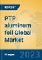 PTP aluminum foil Global Market Insights 2023, Analysis and Forecast to 2028, by Manufacturers, Regions, Technology, Application, Product Type - Product Thumbnail Image