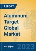 Aluminum Target Global Market Insights 2023, Analysis and Forecast to 2028, by Manufacturers, Regions, Technology, Application, Product Type- Product Image