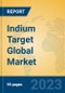 Indium Target Global Market Insights 2023, Analysis and Forecast to 2028, by Manufacturers, Regions, Technology, Application, Product Type - Product Thumbnail Image