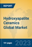 Hydroxyapatite Ceramics Global Market Insights 2023, Analysis and Forecast to 2028, by Manufacturers, Regions, Technology, Product Type- Product Image