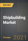 Shipbuilding Market (Value, Volume): Analysis By Ship Type (Tankers, Containers, Bulkers, Others), Application Type, By Region, By Country (2021 Edition): Market Insights and Forecast with Impact of COVID-19 (2021-2026)- Product Image