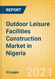 Outdoor Leisure Facilities Construction Market in Nigeria - Market Size and Forecasts to 2025 (including New Construction, Repair and Maintenance, Refurbishment and Demolition and Materials, Equipment and Services costs)- Product Image