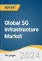 Global 5G Infrastructure Market Size, Share & Trends Analysis Report by Component, Type, Spectrum, Network Architecture, Vertical, Region, and Segment Forecasts, 2024-2030 - Product Thumbnail Image