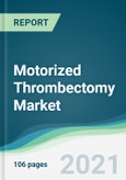 Motorized Thrombectomy Market - Forecasts from 2021 to 2026- Product Image