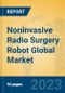Noninvasive Radio Surgery Robot Global Market Insights 2023, Analysis and Forecast to 2028, by Manufacturers, Regions, Technology, Application, Product Type - Product Thumbnail Image
