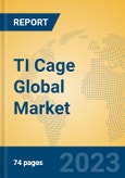 TI Cage Global Market Insights 2023, Analysis and Forecast to 2028, by Manufacturers, Regions, Technology, Application, Product Type- Product Image