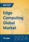 Edge Computing Global Market Insights 2024, Analysis and Forecast to 2029, by Market Participants, Regions, Technology, Application - Product Image