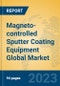 Magneto-controlled Sputter Coating Equipment Global Market Insights 2023, Analysis and Forecast to 2028, by Manufacturers, Regions, Technology, Product Type - Product Image