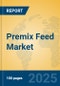 Premix Feed Market Insights 2025, Analysis and Forecast to 2030, by Manufacturers, Regions, Technology, Application, Product Type - Product Image