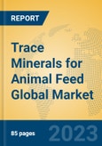 Trace Minerals for Animal Feed Global Market Insights 2023, Analysis and Forecast to 2028, by Manufacturers, Regions, Technology, Application, Product Type- Product Image