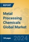 Metal Processing Chemicals Global Market Insights 2024, Analysis and Forecast to 2029, by Manufacturers, Regions, Technology, Application - Product Thumbnail Image