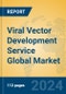 Viral Vector Development Service Global Market Insights 2024, Analysis and Forecast to 2029, by Manufacturers, Regions, Technology, Application - Product Image