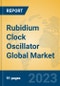 Rubidium Clock Oscillator Global Market Insights 2023, Analysis and Forecast to 2028, by Manufacturers, Regions, Technology, Application, Product Type - Product Image